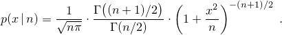 \[%
 p(x\,|\,n)
      =  \frac{1}
              {\sqrt{n \pi}}
         \cdot \frac{\Gamma\big((n+1)/2\big)}
                    {\Gamma(n/2)}
         \cdot \left( 1+\frac{x^2}{n} \right) ^ {-(n+1)/2}
\; \mbox{.}
\]