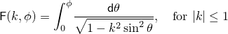 \[%
  \mathsf{F}(k, \phi) =
  \int_0^\phi \! \frac{\mathsf{d}\theta}
                      {\sqrt{1 - k^2 \sin^2 \theta}},
	   \quad \mbox{for $|k| \le 1$}
\]